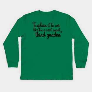 "Explain it to me like I'm a real smart third-grader" Kids Long Sleeve T-Shirt